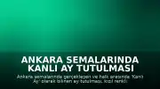 Ankara Semalarında Kanlı Ay Tutulması Gözlemlendi