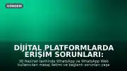 Dijital Platformlarda Erişim Sorunları: WhatsApp Web Kullanıcıları Bağlantı Problemi Yaşıyor