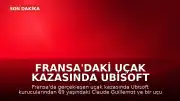 Fransa'daki Uçak Kazasında Ubisoft Kurucusu Claude Guillemot Hayatını Kaybetti