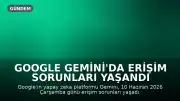 Google Gemini'da Erişim Sorunları Yaşandı
