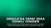 Oracle'da Yapay Zeka Odaklı Yeniden Yapılanma: 21 Bin Çalışanla Yollar Ayrıldı