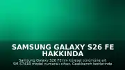 Samsung Galaxy S26 FE Hakkında Yeni Teknik Detaylar Sızdı: 8 GB RAM ve Exynos 2500 İşlemci Bekleniyor