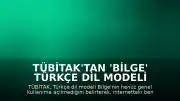 TÜBİTAK'tan 'Bilge' Türkçe Dil Modeli Hakkında Açıklama: Genel Kullanıma Henüz Açılmadı