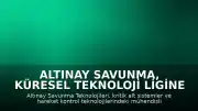 Altınay Savunma, Küresel Teknoloji Ligine Yükselmeyi Hedefliyor