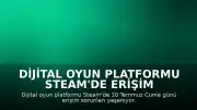 Dijital Oyun Platformu Steam'de Erişim Sorunları Yaşanıyor