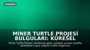 Miner Turtle Projesi Bulguları: Küresel Isınma Caretta Carettaların Göç Rotasını 25 Yıl Öne Çekti