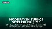 MoonPay'in Türkçe Siteleri Erişime Kapatıldı, Uygulama Üzerinden Kripto Alım-Satım Devam Ediyor
