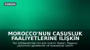 Morocco'nun Casusluk Faaliyetlerine İlişkin Yeni İddialar: Pegasus Yazılımının Kullanımı Ortaya Çıkarıldı