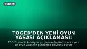 TOGED'den Yeni Oyun Yasası Açıklaması: Sektörel Endişeler Dile Getirildi