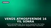 Venüs Atmosferinde 16 Yıl Sonra Keşfedilen Dev Halkaların Gizemi Aydınlanıyor