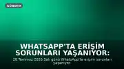 WhatsApp'ta Erişim Sorunları Yaşanıyor: Kullanıcılar Şikayetçi