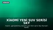 Xiaomi Yeni SUV Serisi Sky Nomad'ı Tanıttı