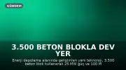 3.500 Beton Blokla Dev Yer Çekimi Bataryası İnşa Edildi