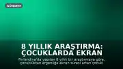 8 Yıllık Araştırma: Çocuklarda Ekran Süresi ve Bilişsel Performans İlişkisi Ortaya Kondu