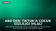 ABD'den TikTok'a Çocuk Gizliliği İhlali Nedeniyle 400 Milyon Dolarlık Ceza
