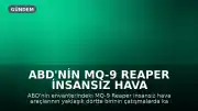 ABD'nin MQ-9 Reaper İnsansız Hava Araçlarının Dörtte Biri Kayboldu