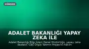 Adalet Bakanlığı Yapay Zeka ile Örgüt Tahmin Projesi'ni Hâkim ve Savcıların Kullanımına Sundu