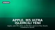 Apple, M5 Ultra İşlemcili Yeni Mac Studio'yu Tanıttı