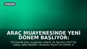 Araç Muayenesinde Yeni Dönem Başlıyor: 15 Ağustos 2027'de Yapay Zeka Destekli Sistem Devrede