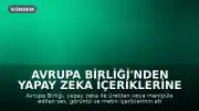 Avrupa Birliği'nden Yapay Zeka İçeriklerine Etiket Zorunluluğu