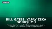 Bill Gates: Yapay Zeka Dönüşümü İnsanlık İçin Çalkantılı Bir Süreç Olacak