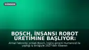 Bosch, İnsansı Robot Üretimine Başlıyor: İlk Hedef 2027