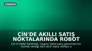 Çin'de Akıllı Satış Noktalarında Robot Satış Görevlileri Hizmette