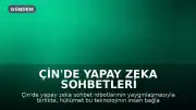 Çin'de Yapay Zeka Sohbetleri Yaygınlaşıyor, Hükümet İnsan Bağlılığını Kaybetmesinden Endişe Ediyor