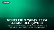 Gençlerin Yapay Zeka Algısı Değişiyor: Endişe İyimserliği Bastırdı