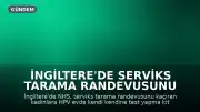 İngiltere'de Serviks Tarama Randevusunu Kaçıran Kadınlara Evde Test Kitleri Sunulacak