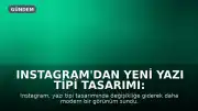 Instagram'dan Yeni Yazı Tipi Tasarımı: "Instagzam" Tartışmaları