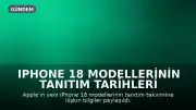 iPhone 18 Modellerinin Tanıtım Tarihleri Belli Oldu