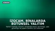 İzocam, binalarda bütünsel yalıtım çözümleriyle geleceğe hazırlanıyor