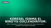 Küresel Isınma El Nino'yu Güçlendiriyor: Şiddeti Son 40 Yılda Yüzde 36 Arttı