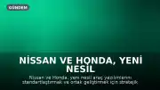 Nissan ve Honda, Yeni Nesil Araç Yazılımları İçin Stratejik İş Birliği Yapıyor