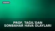 Prof. Tağıl'dan Sonbahar Hava Olayları Uyarısı: Akdeniz'deki Rekor Isı Etkili Olabilir