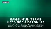 Samsun'un Terme İlçesinde Amazonlar Başkenti Temiskira'ya İlişkin Akademik Çalışma Başlatıldı