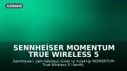 Sennheiser MOMENTUM True Wireless 5 Tanıtıldı: Gelişmiş Ses Deneyimi ve Değiştirilebilir Batarya