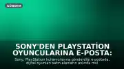 Sony'den PlayStation Oyuncularına E-posta: Oyunların Mülkiyeti Lisansla Sınırlı