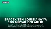 SpaceX'ten Louisiana'ya 100 Milyar Dolarlık Uzay Üssü Yatırımı