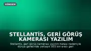 Stellantis, Geri Görüş Kamerası Yazılım Hatası Nedeniyle 955 Bin Aracı Geri Çağırıyor