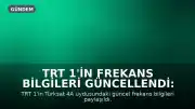 TRT 1'in Frekans Bilgileri Güncellendi: Yeni Frekans Ayarları Nasıl Yapılır?