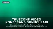 TrueConf Video Konferans Sunucuları Siber Saldırıların Hedefi Oldu