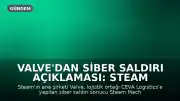 Valve'dan Siber Saldırı Açıklaması: Steam Kullanıcı Verileri Sızdı