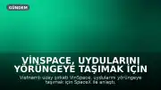 VinSpace, Uydularını Yörüngeye Taşımak İçin SpaceX ile Anlaştı