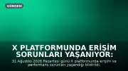 X Platformunda Erişim Sorunları Yaşanıyor: Kullanıcılar Hangi Problemleri Bildirdi?