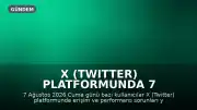 X (Twitter) Platformunda 7 Ağustos'ta Erişim Sorunu Yaşandı
