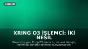 Xring O3 İşlemci: İki Nesil İleri Güç Verimliliği Sıçraması