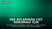 Yaz Aylarında Cilt Koruması İçin Doğru Güneş Kremi Seçimi Nasıl Yapılmalı?