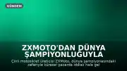 ZXMoto'dan Dünya Şampiyonluğuyla Küresel Pazarda İddialı Giriş